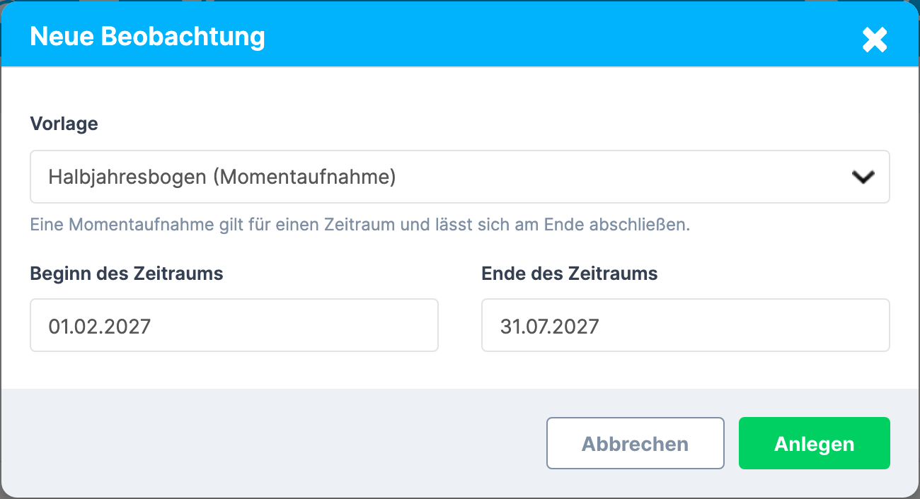 Fenster Neue Beobachtung mit der ausgewählten Vorlage „Halbjahresbogen (Momentaufnahme)", dem Satz „Eine Momentaufnahme gilt für einen Zeitraum und lässt sich am Ende abschließen.", den Feldern Beginn des Zeitraums und Ende des Zeitraums und den Schaltflächen Abbrechen und Anlegen