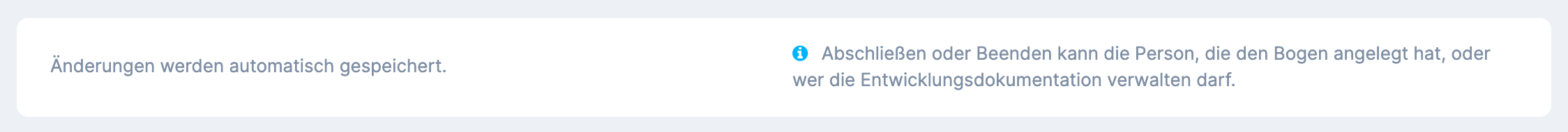 Unteres Ende eines Bogens ohne Schaltfläche Abschließen ; an ihrer Stelle der Hinweis mit Info-Symbol „Abschließen oder Beenden kann die Person, die den Bogen angelegt hat, oder wer die Entwicklungsdokumentation verwalten darf."