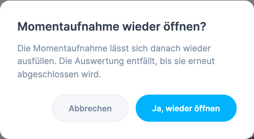 Rückfrage Momentaufnahme wieder öffnen? mit dem Satz „Die Momentaufnahme lässt sich danach wieder ausfüllen. Die Auswertung entfällt, bis sie erneut abgeschlossen wird." und den Schaltflächen Abbrechen und Ja, wieder öffnen