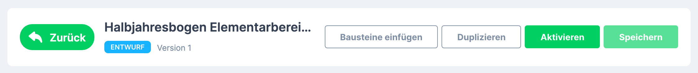 Kopfleiste des gespeicherten Entwurfs „Halbjahresbogen Elementarbereich" mit dem Status Entwurf , Version 1 und den Schaltflächen Bausteine einfügen , Duplizieren , Aktivieren und Speichern