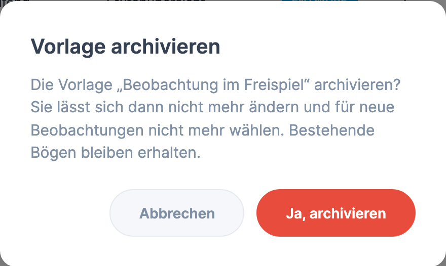 Fenster Vorlage archivieren mit dem Text „Die Vorlage „Beobachtung im Freispiel“ archivieren? …" und den Schaltflächen Abbrechen und Ja, archivieren