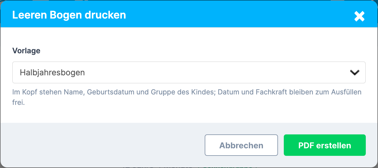 Fenster Leeren Bogen drucken mit der Auswahl Vorlage , dem Hinweis „Im Kopf stehen Name, Geburtsdatum und Gruppe des Kindes; Datum und Fachkraft bleiben zum Ausfüllen frei.“ und den Schaltflächen Abbrechen und PDF erstellen