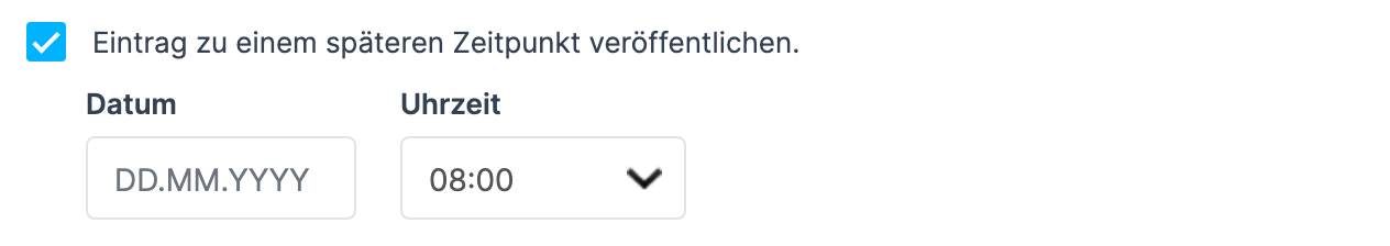 Eingabemaske mit gesetztem Kontrollkästchen Eintrag zu einem späteren Zeitpunkt veröffentlichen. sowie den Feldern Datum und Uhrzeit